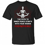 The Path To Inner Peace Starts With Four Words I Do Not Care T-Shirt - Funny Namaste Skeleton Shirt, Black, Unisex T-Shirt