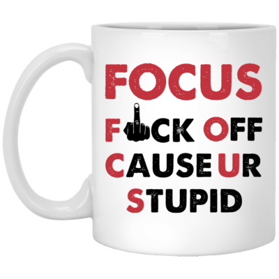 Focus Fck Off Cause U're Stupid Ceramic Coffee Mug - Beer Stein -Water Bottle - Color Changing Mug, White, 11 oz. White Mug