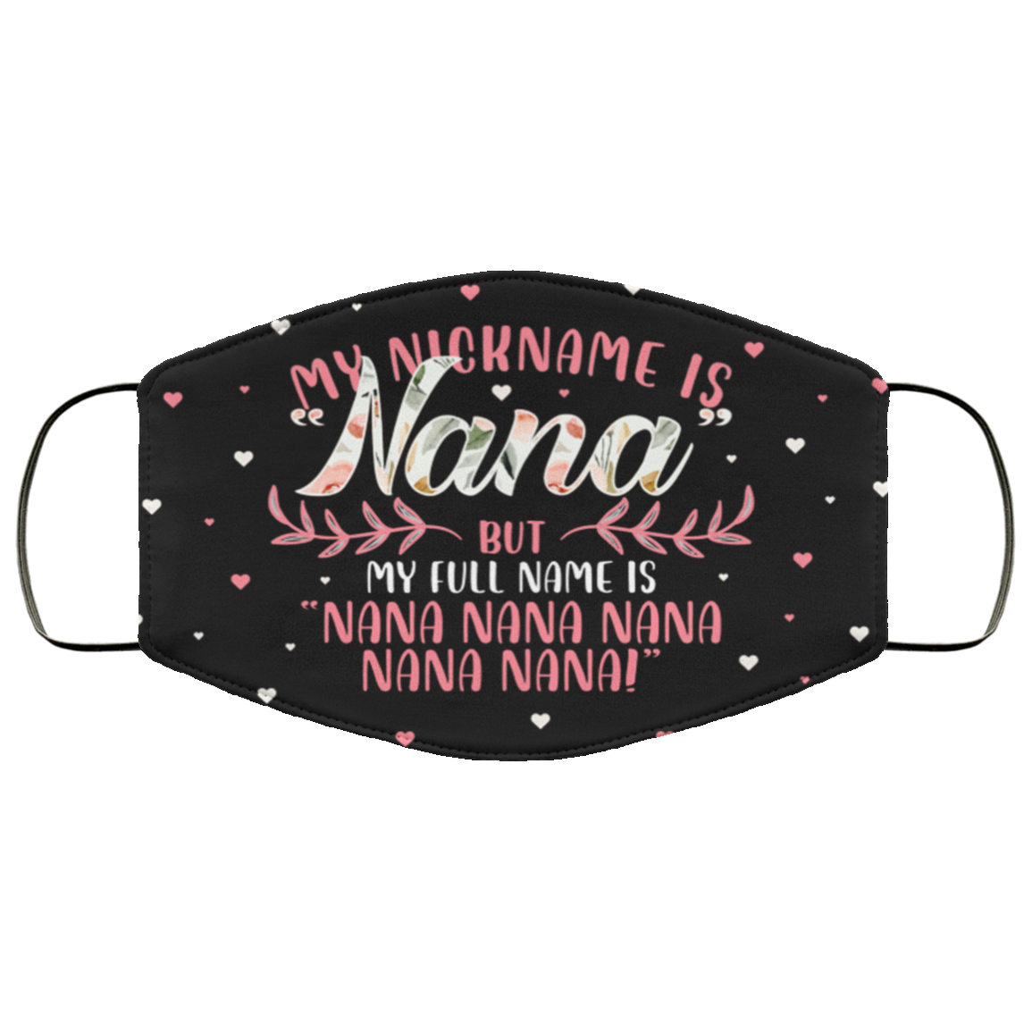 My Nickname Is Nana But My Full Name Is Nana Nana Nana Washable Reusable Custom – Printed Cloth Face Mask Cover, Black, Cloth Face Cover