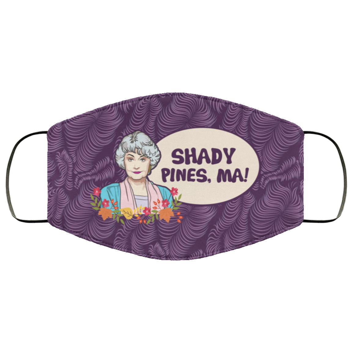Shady Pines Ma Dorothy Golden Girls Washable Reusable Custom – Printed Cloth Face Mask Cover, White, Cloth Face Cover