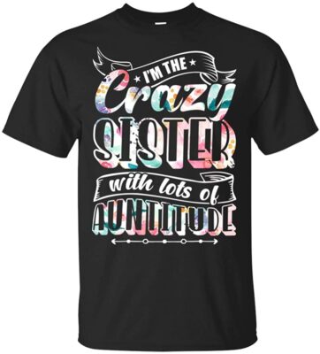 Im The Crazy Sister With Lots Of Auntitude Trendy Flower T-Shirt