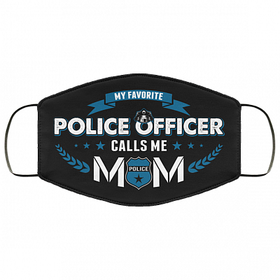 My Favorite Police Officer Calls Me Mom Washable Reusable Custom - Printed Cloth Face Mask Cover, Black, Cloth Face Cover