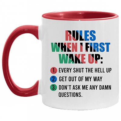 Rules When I First Wake Up Every Shut The Hell Up Get Out Of My Way Don't Ask Me Any Damn Questions Accent Mug, White/Red, 11 oz. Accent Mug