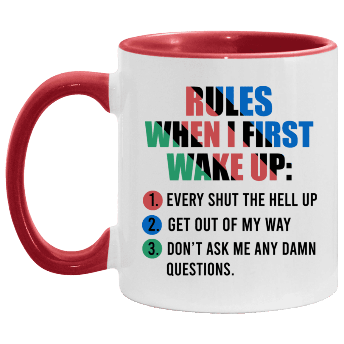 Rules When I First Wake Up Every Shut The Hell Up Get Out Of My Way Don't Ask Me Any Damn Questions Accent Mug, White/Red, 11 oz. Accent Mug