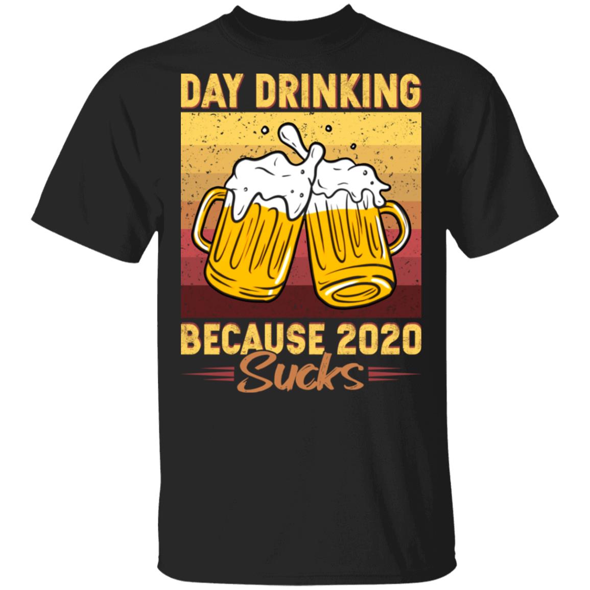 Day Drinking Because 2020 Sucks T-Shirt - Funny Beer 2020 Shirt, Black, Unisex T-Shirt
