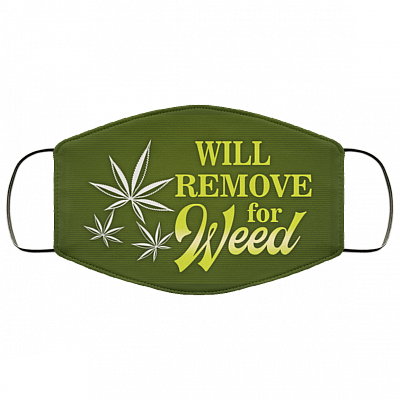 Will Remove For Weed Meme Funny Cannabis Leaf Saying Washable Reusable Custom – Printed Cloth Face Mask Cover, White, Cloth Face Cover