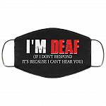 I'm Deaf If I Don't Respond It's Because I Can't Here You Washable Reusable Custom – Printed Cloth Face Mask Cover, Black, Cloth Face Cover