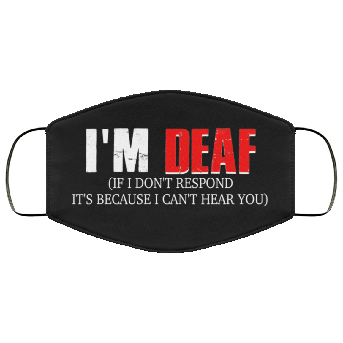I'm Deaf If I Don't Respond It's Because I Can't Here You Washable Reusable Custom – Printed Cloth Face Mask Cover, Black, Cloth Face Cover
