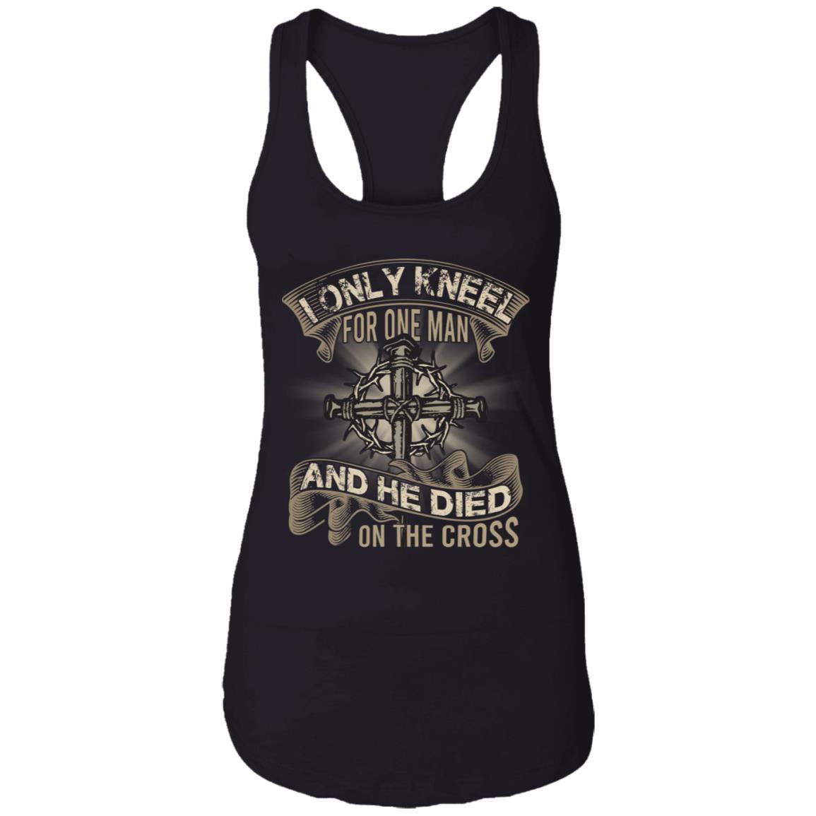 I Only Kneel For One Man And He Died On The Cross Tank Top - Jesus Cross Cotton Tank Top Tee - Ladies Racerback Tank, Black, Ladies Racerback Tank I Only Kneel For One Man And He Died On The Cross Tank Top - Jesus Cross Cotton Tank Top Tee - Ladies Racerback Tank, Black, Ladies Racerback Tank