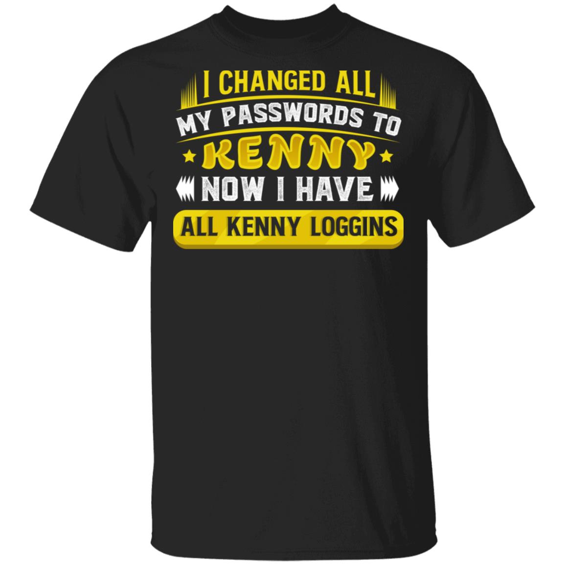 I Changed All My Passwords To Kenny Now I Have All Kenny Loggins Funny T-Shirt, Black, Unisex T-Shirt I Changed All My Passwords To Kenny Now I Have All Kenny Loggins Funny T-Shirt, Black, Unisex T-Shirt