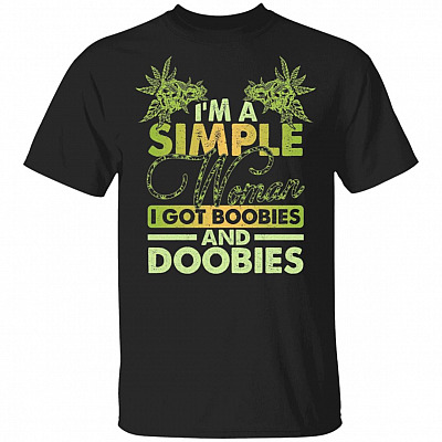 I'm a Simple Woman I Got Boobies and Doobies Weed Cannabis T-Shirt, Black, Unisex T-Shirt
