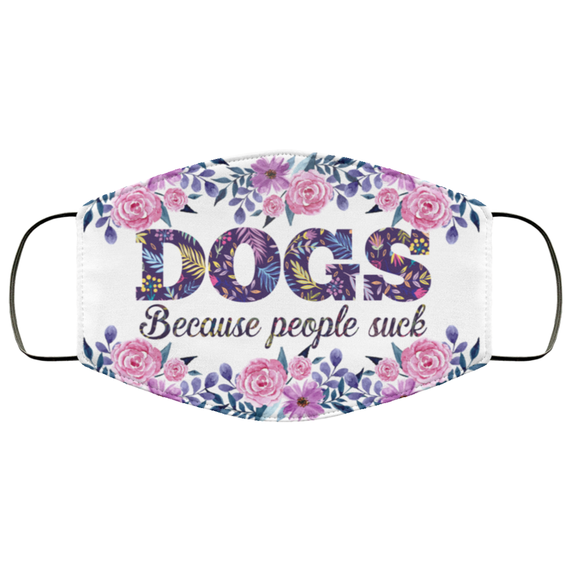 Dogs Because People Sucks Washable Reusable Custom - Printed Cloth Face Mask Cover - Dog Lover Gifts, White, Cloth Face Cover
