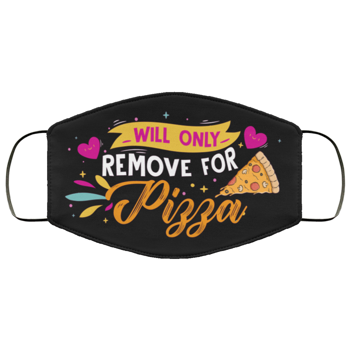 Will Only Remove For Pizza - Funny Face Mask, Black, Cloth Face Mask