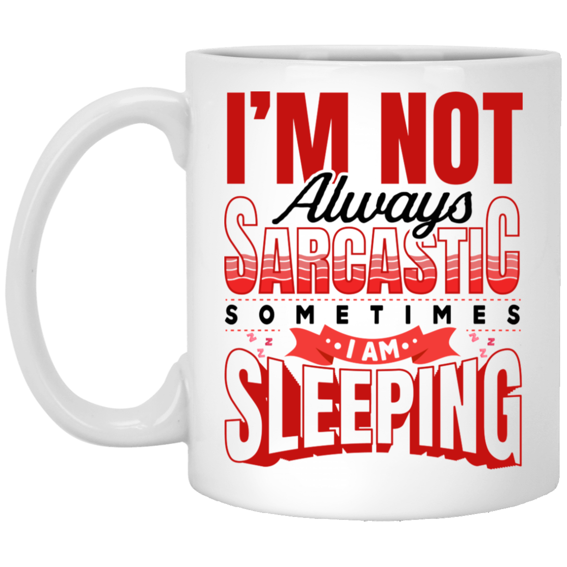 I'm Not Always Sarcastic Sometimes I Am Sleeping Funny Sarcasm Ceramic Coffee Mug - Beer Stein, White, 11 oz. White Mug