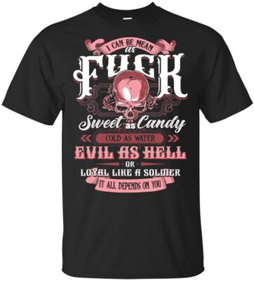 I Can-Be Mean As Fu-ck Sweet As Candy Cold As Water Evil As Hell T-Shirt, Unisex T-Shirt, Black