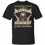 I Am Getting Too Old To Try To Impress People T-Shirt - Funny Grandpa Shirt, Black, Unisex T-Shirt