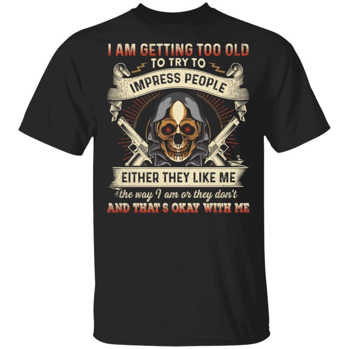 I Am Getting Too Old To Try To Impress People T-Shirt - Funny Grandpa Shirt, Black, Unisex T-Shirt