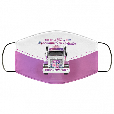 The Only Thing Tougher Than A Trucker Is A Trucker's Wife Washable Reusable Custom – Printed Cloth Face Mask Cover, White, Cloth Face Cover