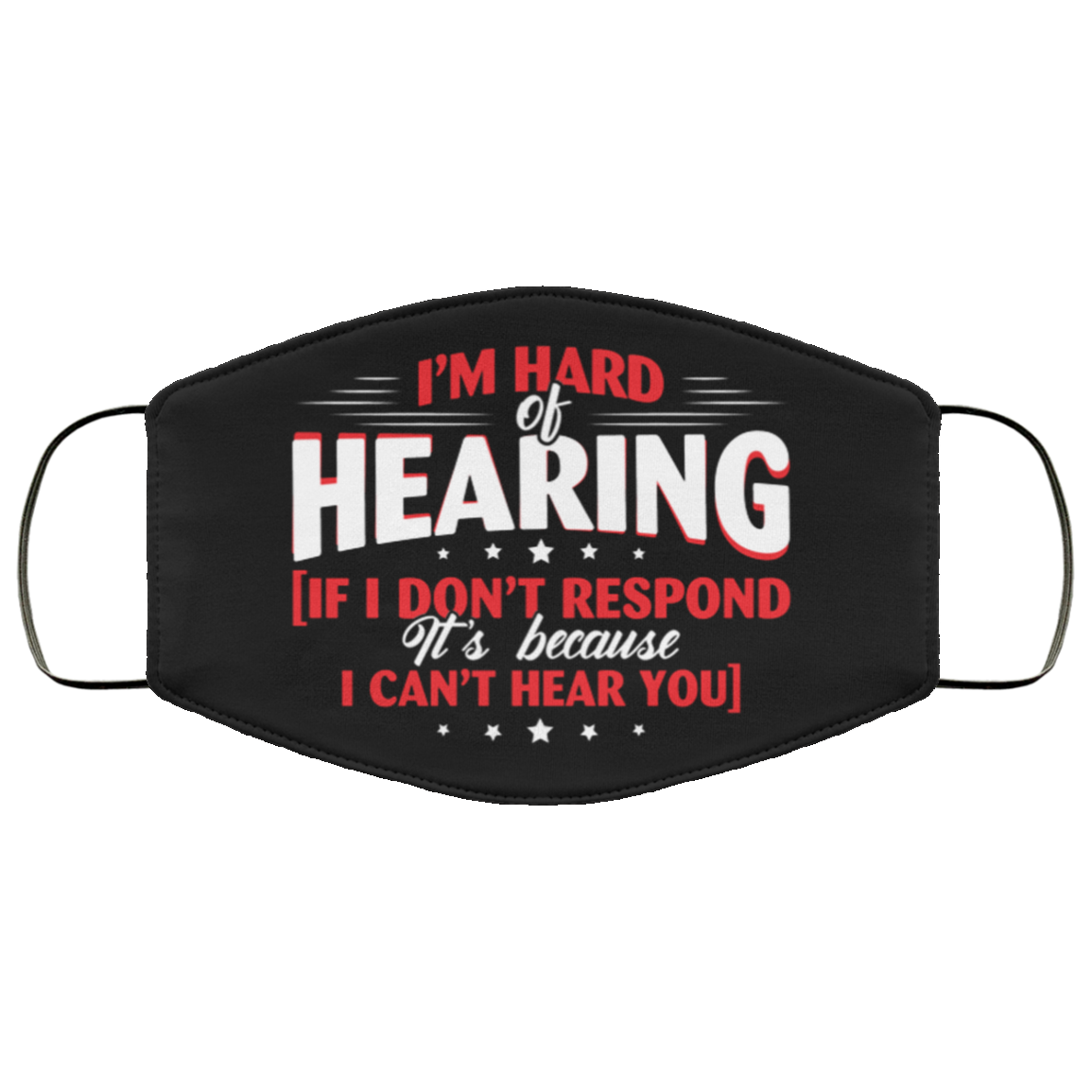 I'm Hard Of Hearing If I Don't Respond It's Because I Can't Hear You Washable Reusable Custom - Cloth Face Mask, Black, Cloth Face Cover