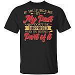 If You Judge Me By My Past Don't Be Surprised When You Become Part Of It T-Shirt - Sarcastic Novelty Shirt, Black, Unisex T-Shirt