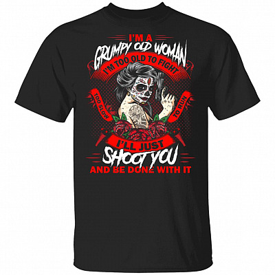 I Am A Grumpy Old Woman Too Old To Fight T-shirt - Girls Mexican Shirt - Sugar Skull Shirts For Women, Black, Unisex T-Shirt
