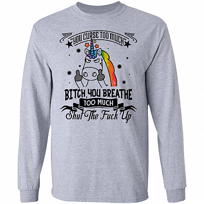 You Curse Too Much Bitch You Breathe Too Much Shut The Fuck Off Unicorn Hoodie - Long Sleeve - Sweatshirt, Sport Grey, Long Sleeve