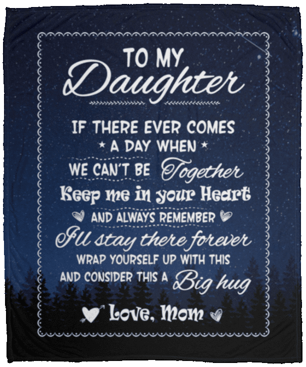 To My Daughter If There Ever Comes A Day When We Can't Be Together Fleece Blanket - Premium Sherpa Blanket, White, Cozy Plush Fleece Blanket - 50x60