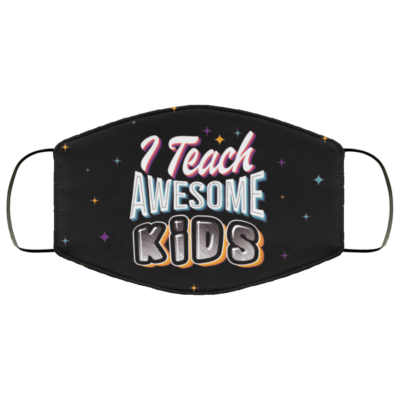 I Teach Awesome Kids Quarantine 2020 Washable Reusable Custom – Printed Cloth Face Mask Cover, Black, Cloth Face Mask