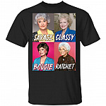 Golden Girls Savage Classy Bougie Ratchet T-Shirt - The Golden Girls Shirt, Black, Unisex T-Shirt