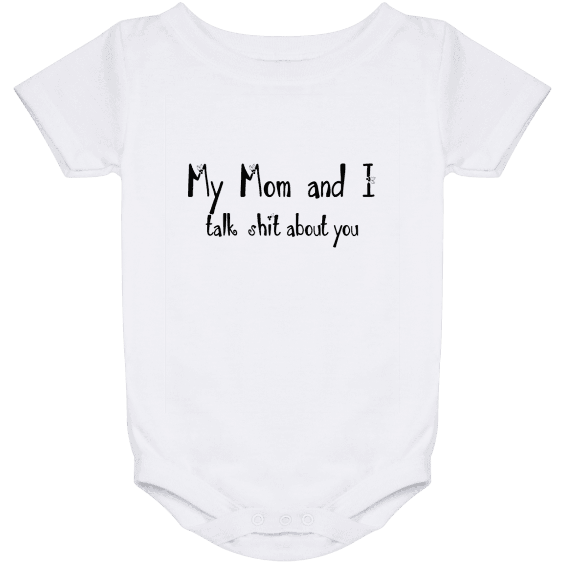 My Mom And I Talk Shit About You Baby Onesie, White, Baby Onesie - 24 Month