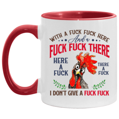 Pecker With A Fuck Fuck Here and A Fuck Fuck There I Don't Give A Fuck Accent Mug, White/Red, 11 oz. Accent Mug