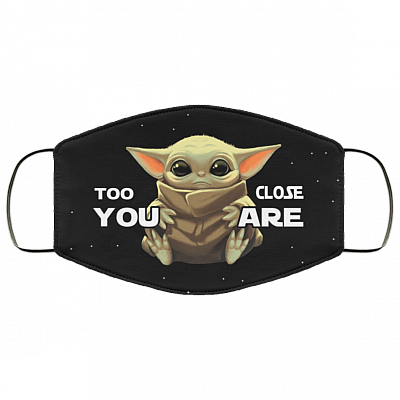 Too Close You Are Baby Yoda Washable Reusable Custom - Printed Cloth Face Mask Cover, Black, Cloth Face Cover