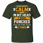 I May Look Calm But in My Head I Have Punched You in The Face 3 Times T-Shirt, Forest, Unisex T-Shirt