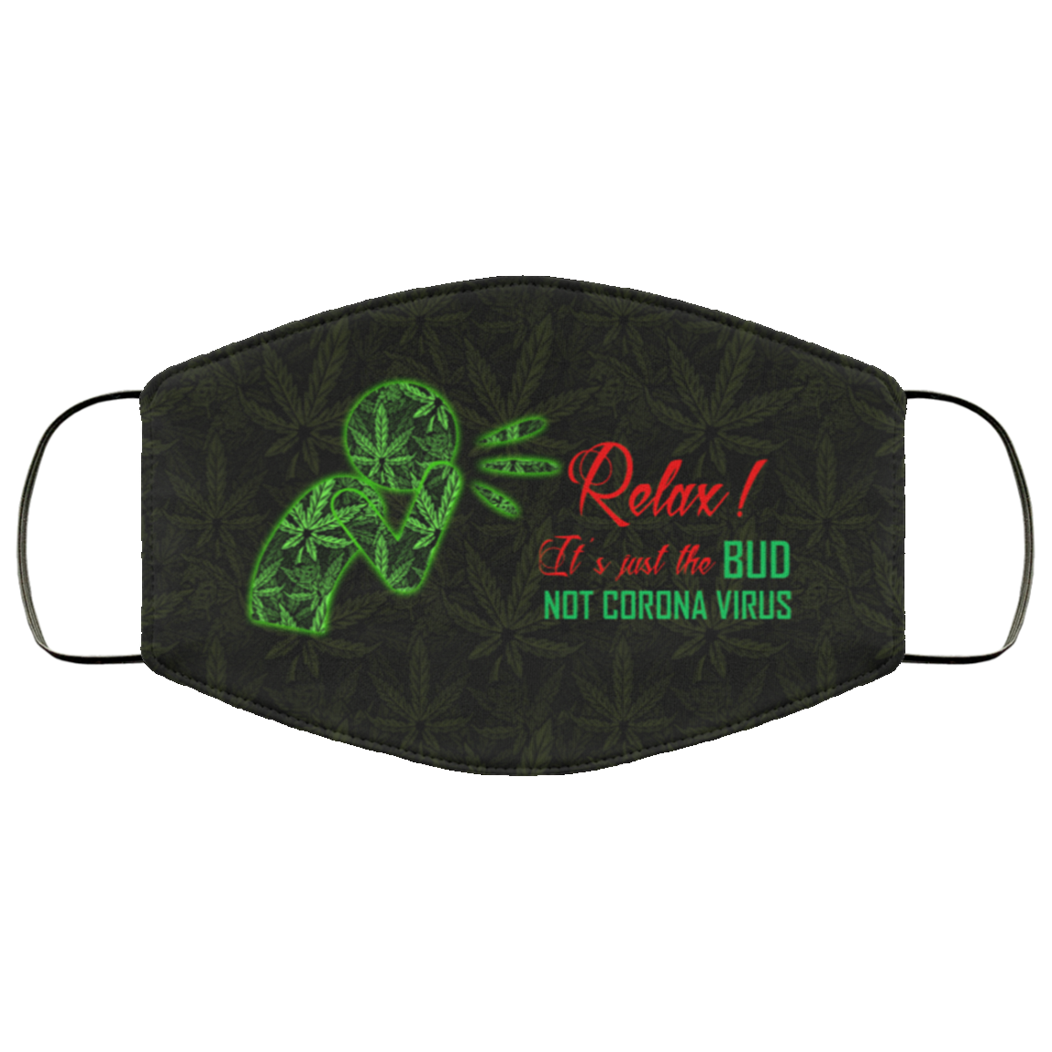 Relax It's Just The Bud Not Corona Virus Weed Cannabis Washable Reusable Custom - Printed Cloth Face Mask Cover, Black, Cloth Face Cover