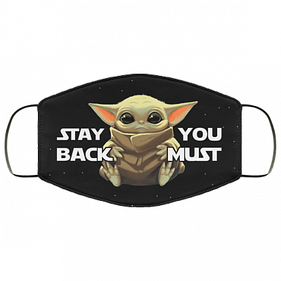 Stay Back You Must Baby Yoda Washable Reusable Custom - Printed Cloth Face Mask Cover, Black, Cloth Face Cover