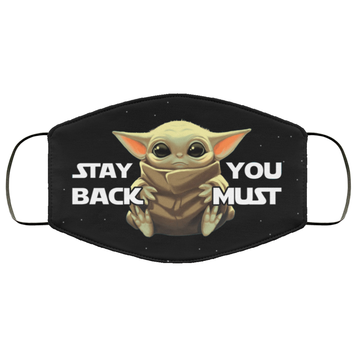 Stay Back You Must Baby Yoda Washable Reusable Custom - Printed Cloth Face Mask Cover, Black, Cloth Face Cover