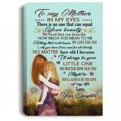 To My Mother In My Eyes There Is No One That Can Equal Your Beauty Framed Canvas Prints – Unframed Poster, White, 0.75'' Framed Canvas