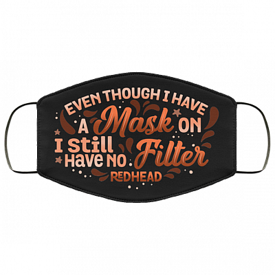 Even Though I Have A Mask On I Still Have No Filter Redhead Washable Reusable Custom - Printed Cloth Face Mask Cover, Black, Cloth Face Cover