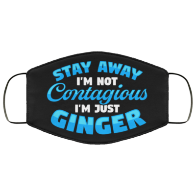 Stay Away I'm Not Contagious I'm Just Ginger Funny Washable Reusable Custom - Printed Cloth Face Mask Cover, White, Cloth Face Cover