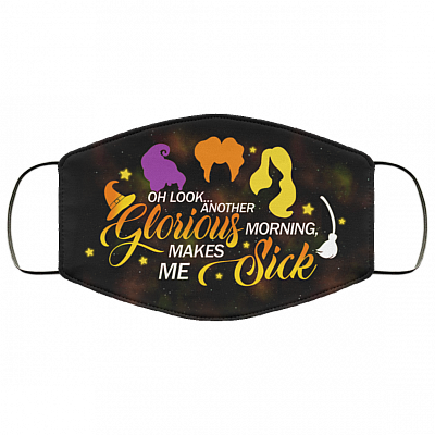 Oh Look Another Glorious Morning Makes Me Sick Washable Reusable Custom – Printed Cloth Face Mask Cover, Black, Cloth Face Cover
