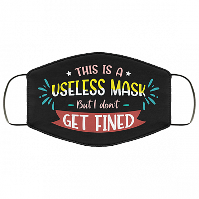 This Is A Useless Mask But I Don't Get Fined Funny Washable Reusable Custom - Printed Cloth Face Mask Cover, Black, Cloth Face Cover