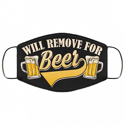 Will Remove For Beer Washable Reusable Custom - Funny Beer Printed Cloth Face Mask Cover - Beer Lover Gifts, Black, Cloth Face Cover