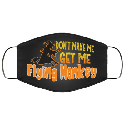 Don't Make Me Get My Flying Mokey Washable Reusable Custom - Printed Cloth Face Mask Cover, Black, Cloth Face Mask