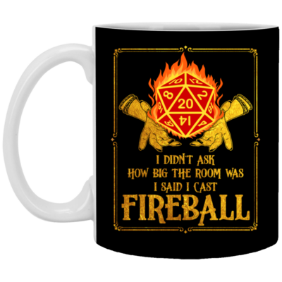 I Didn't Ask How Big The Room Was I Said I Cast Fireball Ceramic Coffee Mug - Beer Stein - Water Bottle, Black, 11 oz. White Mug