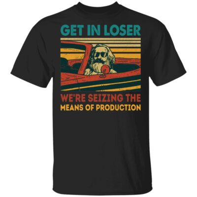 Communism Get in Loser We're Seizing the Means of Production Karl Funny T-Shirt, Black, Unisex T-Shirt