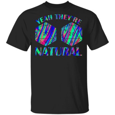 Yeah They're Natural D20 Dice D&D TableTop Games Funny RPG Gamer T-shirt, Black, Unisex T-Shirt