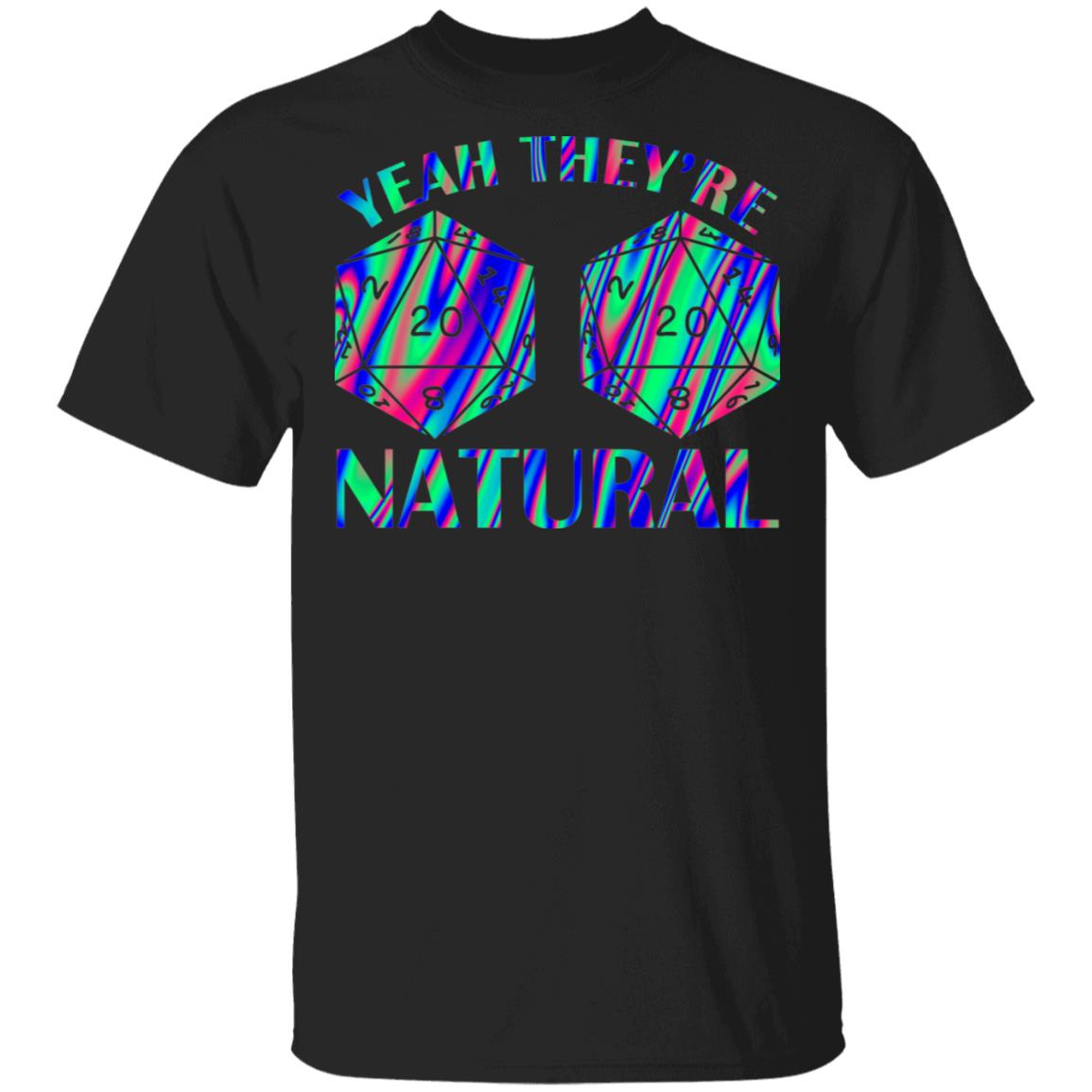 Yeah They're Natural D20 Dice D&D TableTop Games Funny RPG Gamer T-shirt, Black, Unisex T-Shirt