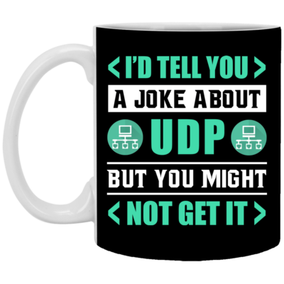 I'd Tell You a Joke About UDP but You Might Not Get It Ceramic Coffee Mug - Beer Stein - Water Bottle, Black, 11 oz. White Mug