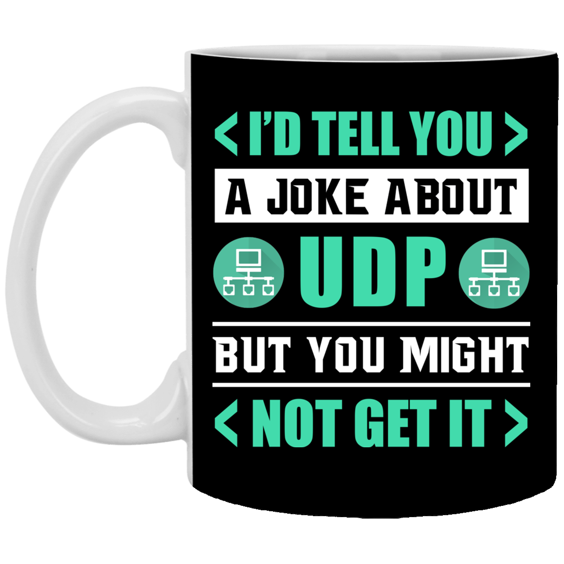 I'd Tell You a Joke About UDP but You Might Not Get It Ceramic Coffee Mug - Beer Stein - Water Bottle, Black, 11 oz. White Mug