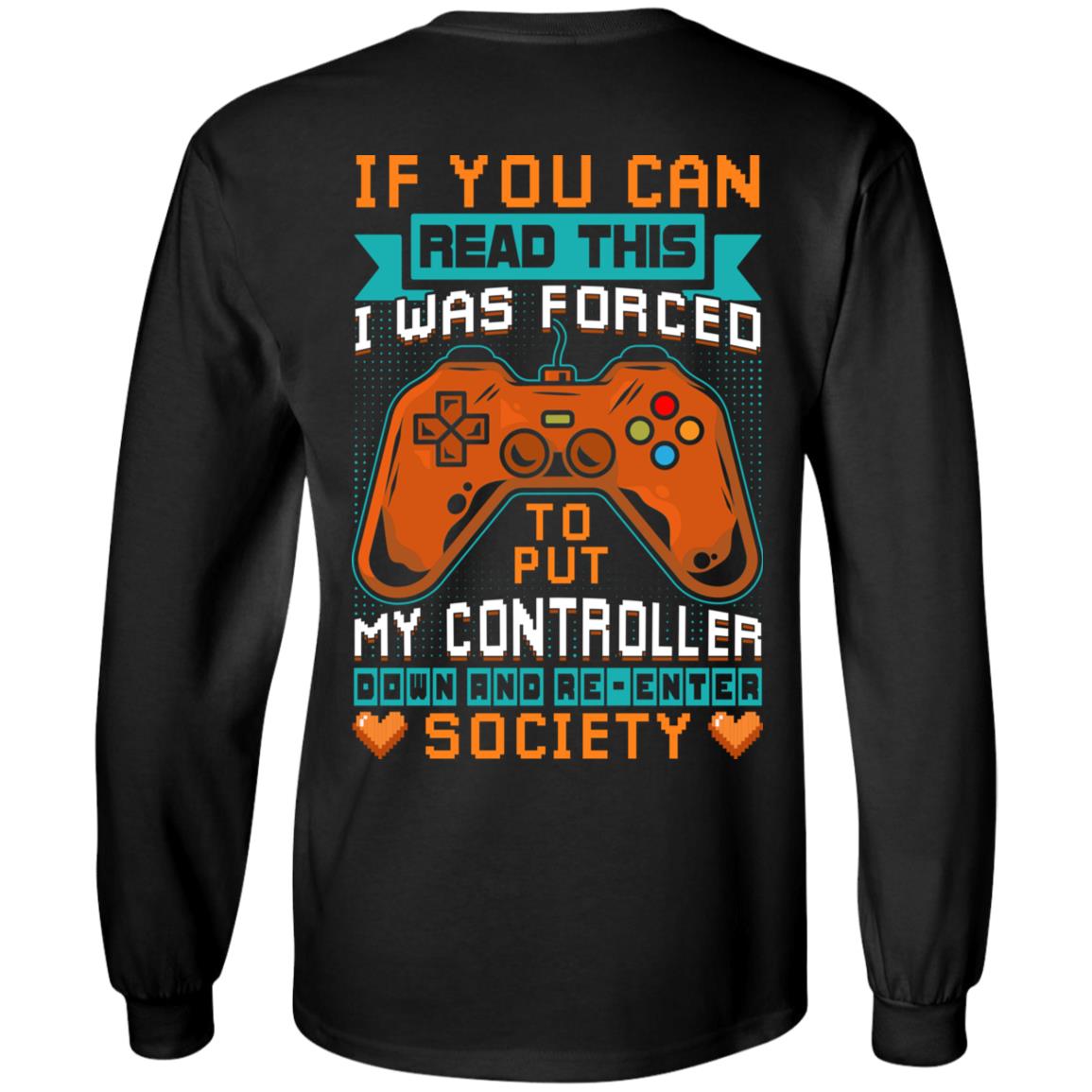 If You Can Read This I Was Forced To Put My Controller Down And Re-Enter Society Print On Back Hoodie - Sweatshirt, Black, Long Sleeve